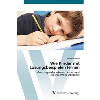 Wie Kinder mit Lösungsbeispielen lernen: Grundlagen des Wissenstransfers und experimentelle Ergebnisse
