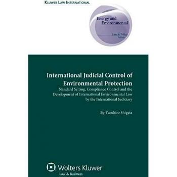 International Judicial Control of Environmental Protection: Standard Setting, Compliance Control and