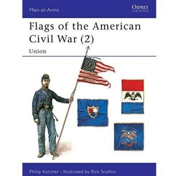 Philip Katcher Flags Of The American Civil War (2): Union: 002 (Men-At-Arms)