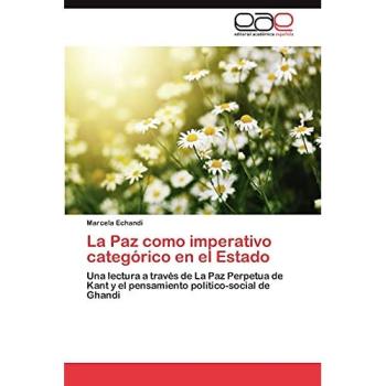 La Paz como imperativo categórico en el Estado: Una lectura a través de La Paz Perpetua de Kant y el pensamiento político-social de Ghandi