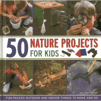 50 NATURE PROJECTS FOR KIDS