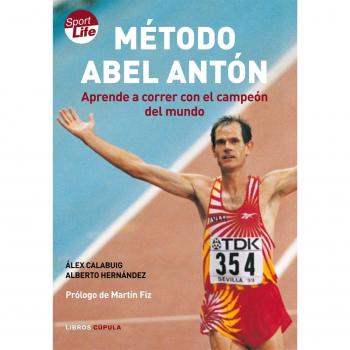 Método Abel Antón : aprende a correr con el campeón del mundo