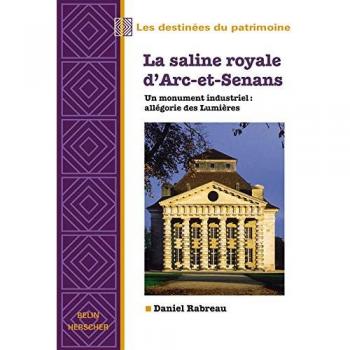 La saline royale d'Arc-et-Senans: Un monument industriel : allégorie des Lumières