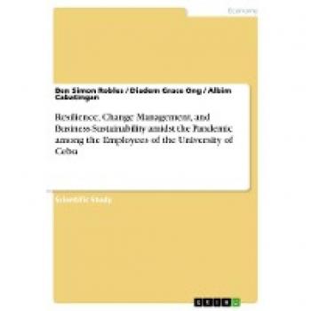 Resilience, Change Management, and Business Sustainability amidst the Pandemic among the Employees of the University of Cebu