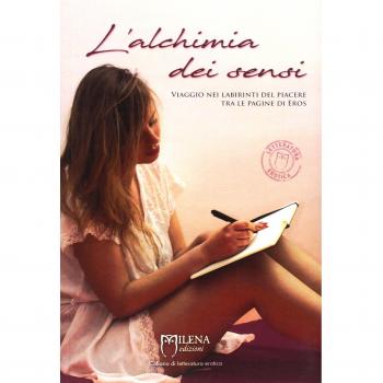 L'alchimia dei sensi. Viaggio nei labirinti del piacere tra le pagine di Eros