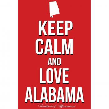 Keep Calm Love Alabama Workbook of Affirmations Keep Calm Love Alabama Workbook of Affirmations: Bullet Journal, Food Diary, Recipe Notebook, Planner,