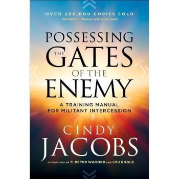 Possessing the Gates of the Enemy A Training Manual for Militant Intercession by Lou Engle