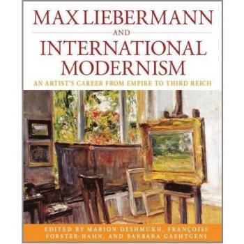 Max Liebermann and International Modernism: An Artist's Career from Empire to Third Reich (Studies in German History)