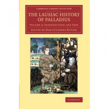 The Lausiac History of Palladius 2 Volume Set: The Lausiac History of Palladius