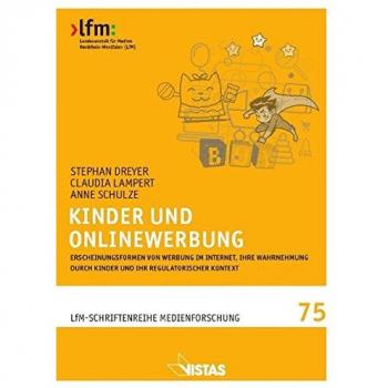 Kinder und Onlinewerbung: Erscheinungsformen von Werbung im Internet, ihre Wahrnehmung durch Kinder und ihr regulatorischer Kontext (Schriftenreihe Medienforschung der LfM)