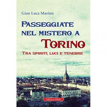 Passeggiate nel Mistero a Torino. Tra Spiriti, Luci e Tenebre