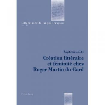 Création littéraire et féminité chez Roger Martin du Gard