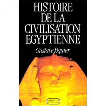 Histoire de la civilisation égyptienne : Des origines à la conquête d'Alexandre