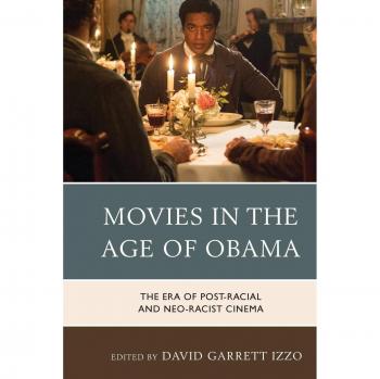 Movies in the Age of Obama: The Era of Post-Racial and Neo-Racist Cinema