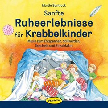 Sanfte Ruheerlebnisse für Krabbelkinder: Musik zum Entspannen, Stillwerden, Kuscheln und Einschlafen