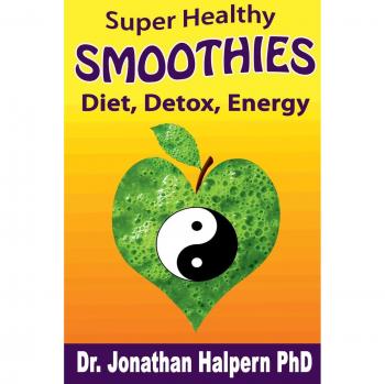 Super Healthy Smoothies for Detox, Diet & Energy: Nutritionally, Energetically & Seasonally Balanced Smoothies