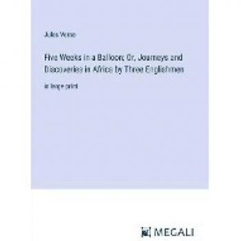 Verne, Jules: Five Weeks in a Balloon; Or, Journeys and Discoveries in Africa by Three Englishmen