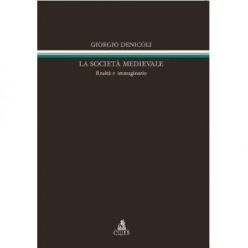 La società medievale. Realtà e immaginario