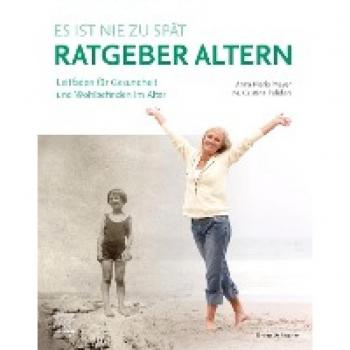 Ratgeber Altern: Leitfaden für Gesundheit und Wohlbefinden im Alter
