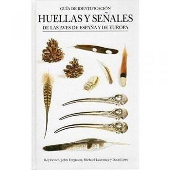 HUELLAS Y SEÑALES DE LAS AVES DE ESPAÑA Y DE EUROPA