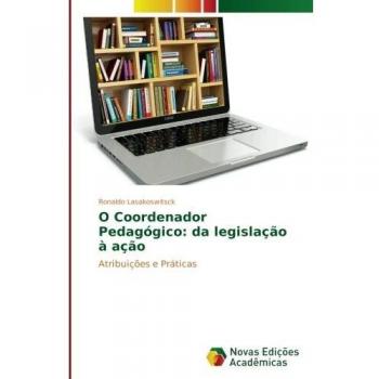 O Coordenador Pedagógico: da legislação à ação: Atribuições e Práticas