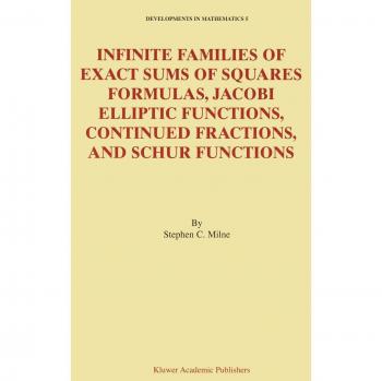 Infinite Families of Exact Sums of Squares Formulas, Jacobi Elliptic Functions, Continued Fractions, and Schur Functions (Developments in Mathematics, 5, Band 5)