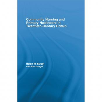 Community Nursing and Primary Healthcare in Twentieth-Century Britain