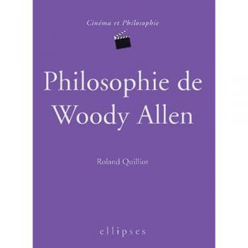 Philosophie de Woody Allen (Cinema & Philos)