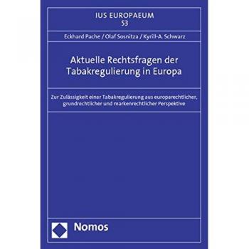 Aktuelle Rechtsfragen der Tabakregulierung in Europa: Zur Zulässigkeit einer Tabakregulierung aus europarechtlicher, grundrechtlicher und markenrechtlicher Perspektive