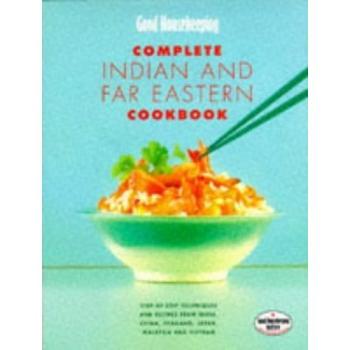 Good Housekeeping Complete Indian and Far Eastern Cookbook: Step-by-step Techniques and Recipes from India, China, Thailand, Malaysia, Japan and Vietnam (Good Housekeeping Cookery Club)