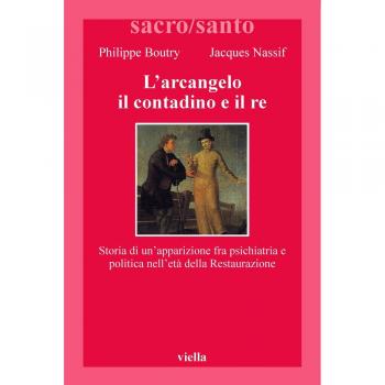 L'arcangelo il contadino il re. Storia di un'apparizione fra psichiatria e politica nell'Età della