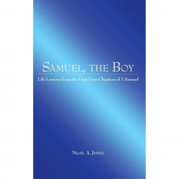 Samuel, the Boy: Life Lessons from the First Four Chapters of 1 Samuel