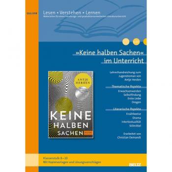 »keine Halben Sachen« Im Unterricht: Lehrerhandreichung Zum Jugendroman Von Antje Herden (Klassenstufe 8-10, Mit Kopiervorlagen)