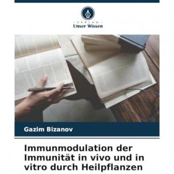 Bi¿anov, Gazim: Immunmodulation der Immunität in vivo und in vitro durch Heilpflanzen