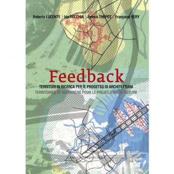 Feedback. Territori di ricerca per il progetto di architettura-Territoires de recherche pour le projet d'architecture. Ediz. bilingue