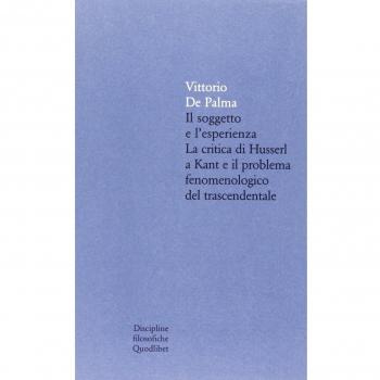 Il soggetto è l'esperienza. La critica di Husserl a Kant e il problema fenomenologico trascendentale