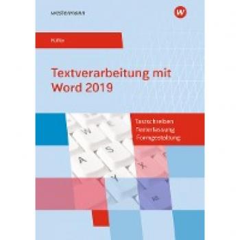 Textverarbeitung mit Word 2016 / Tastschreiben, Texterfassung, Formgestaltung: Textverarbeitung mit Word 2019: Tastschreiben, Texterfassung, Formgestaltung: Schülerband