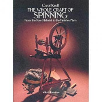 The Whole Craft of Spinning from the Raw Material to the Finished Yarn