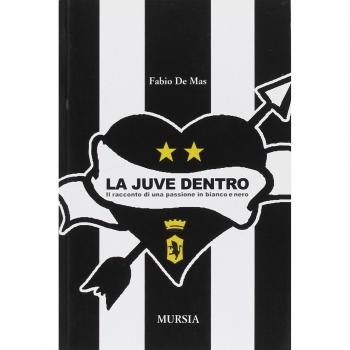 La Juve dentro. Il racconto di una passione in bianco e nero