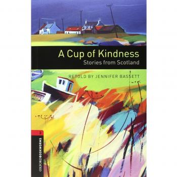 Oxford Bookworms Library: Level 3:: A Cup of Kindness: Stories from Scotland audio CD pack