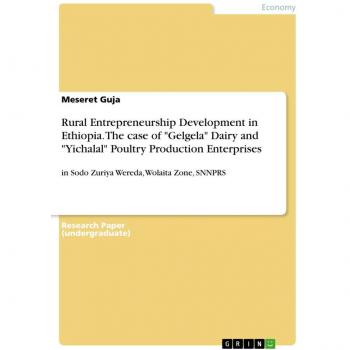 Rural Entrepreneurship Development in Ethiopia. The case of 'Gelgela' Dairy and 'Yichalal' Poultry Production Enterprises