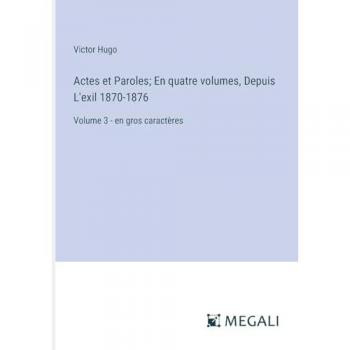 Hugo, Victor: Actes et Paroles; En quatre volumes, Depuis L'exil 1870-1876: Volume 3