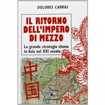 Il ritorno dell'Impero di Mezzo. La grande strategia cinese in Asia nel XXI secolo