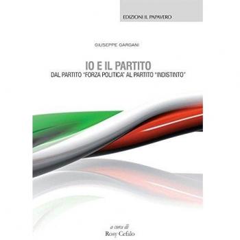 Io e il partito. Dal partito «Forza politica» al partito «indistinto»