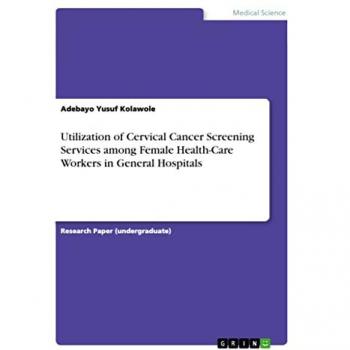 Yusuf Kolawole, Adebayo: Utilization of Cervical Cancer Screening Services among Female Health-Care Workers in General Hospitals