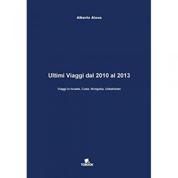 Ultimi viaggi dal 2010 al 2013. Viaggi in Israele, Cuba, Mongolia, Uzbekistan