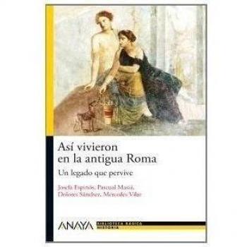 Así vivieron en la antigua Roma: Un legado que pervive (Tapa blanda con solapas).
