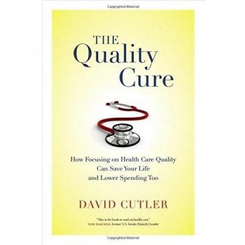 The Quality Cure: How Focusing on Health Care Quality Can Save Your Life and Low