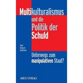 Multikulturalismus und die Politik der Schuld: Unterwegs zum manipulativen Staat?