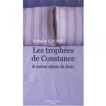 Les Trophees de Constance: Et Autres Objets de Desir